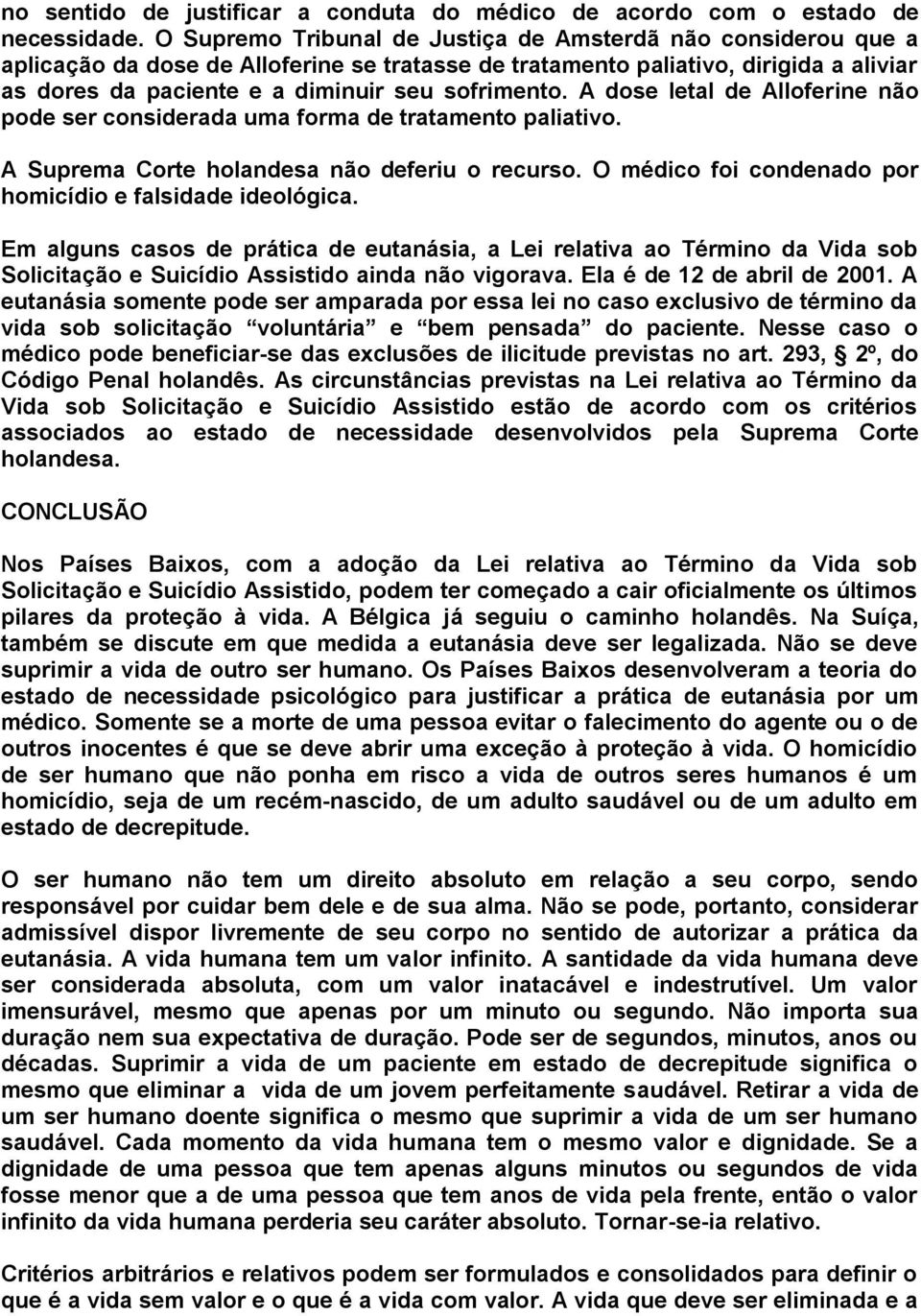 A dose letal de Alloferine não pode ser considerada uma forma de tratamento paliativo. A Suprema Corte holandesa não deferiu o recurso. O médico foi condenado por homicídio e falsidade ideológica.