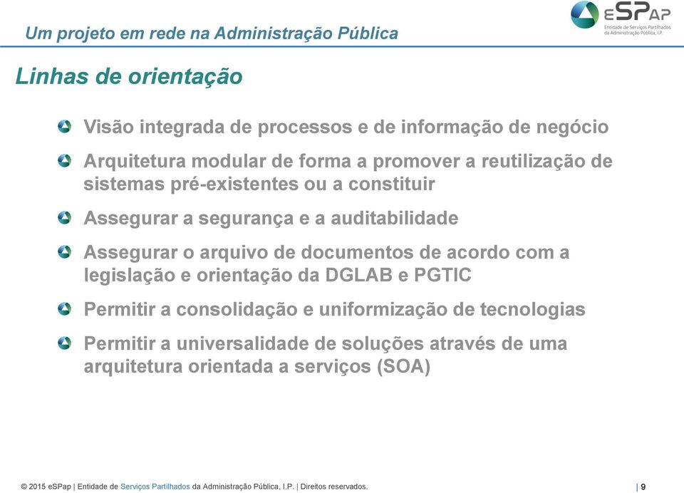 legislação e orientação da DGLAB e PGTIC Permitir a consolidação e uniformização de tecnologias Permitir a universalidade de soluções