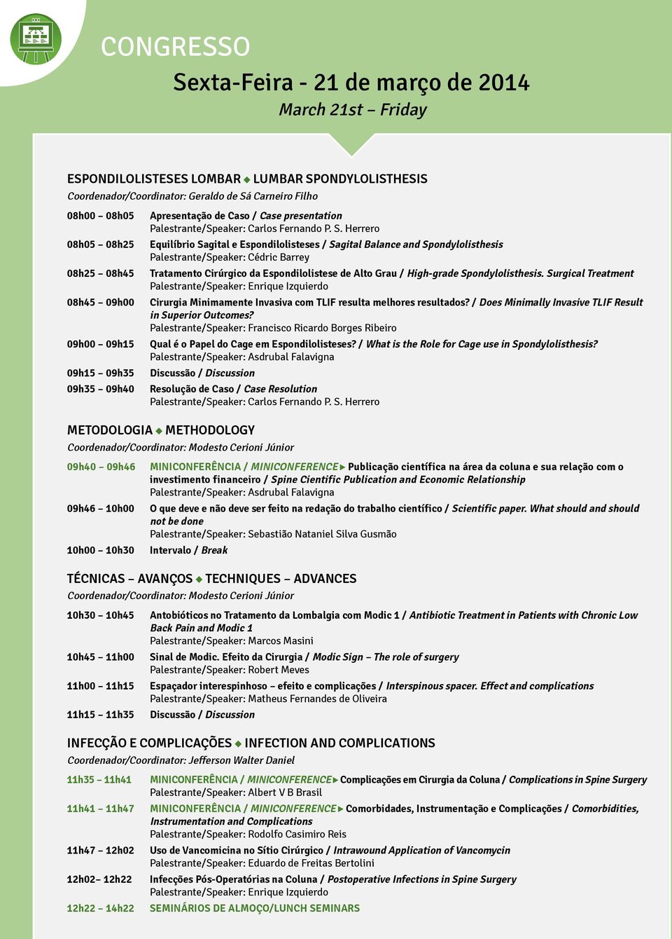 Herrero Equilíbrio Sagital e Espondilolisteses / Sagital Balance and Spondylolisthesis Palestrante/Speaker: Cédric Barrey Tratamento Cirúrgico da Espondilolistese de Alto Grau / High-grade