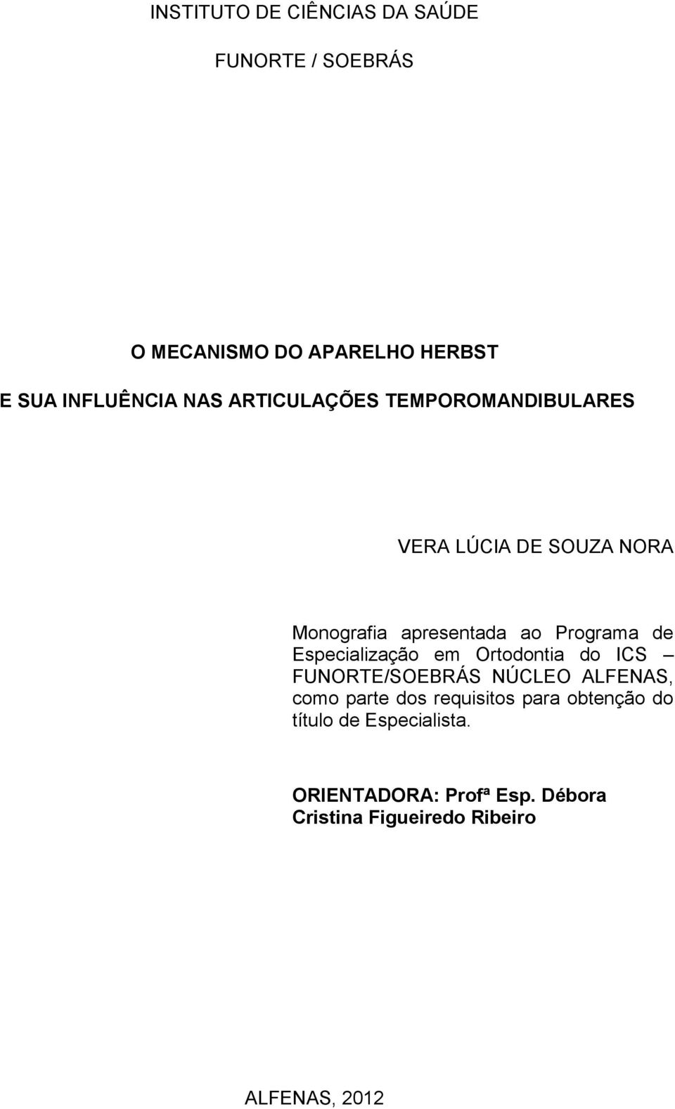 Especialização em Ortodontia do ICS FUNORTE/SOEBRÁS NÚCLEO ALFENAS, como parte dos requisitos para