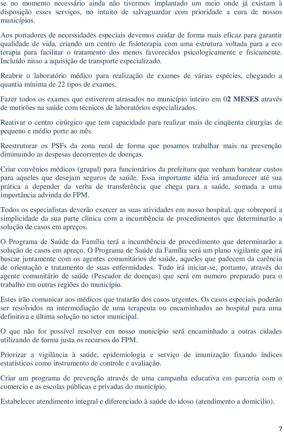 facilitar o tratamento dos menos favorecidos psicologicamente e fisicamente. Incluído nisso a aquisição de transporte especializado.