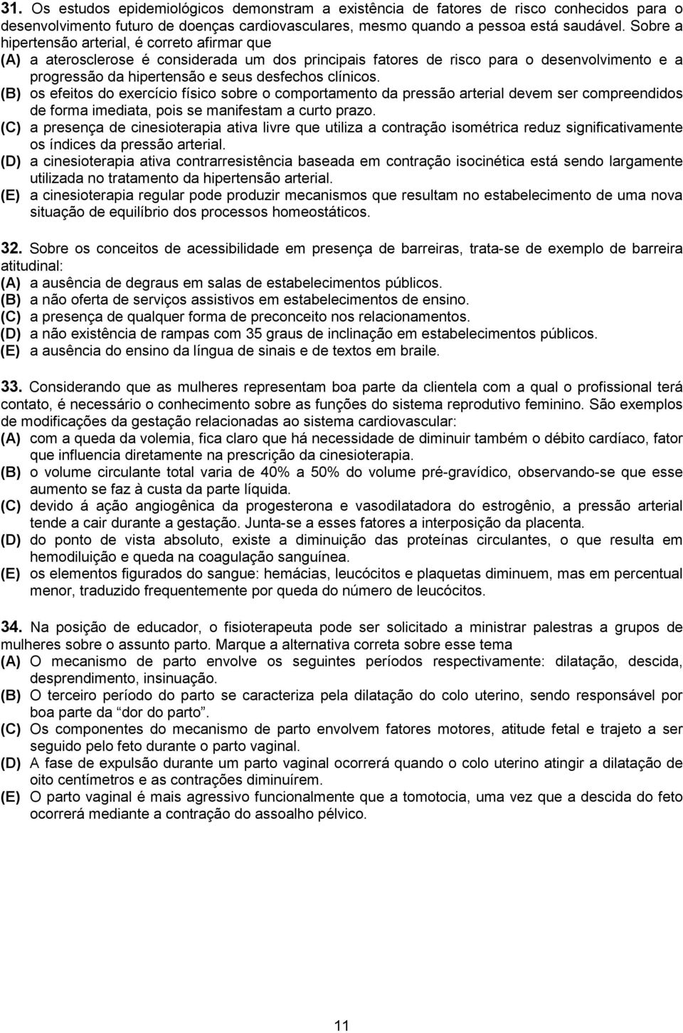 (B) os efeitos do exercício físico sobre o comportamento da pressão arterial devem ser compreendidos de forma imediata, pois se manifestam a curto prazo.