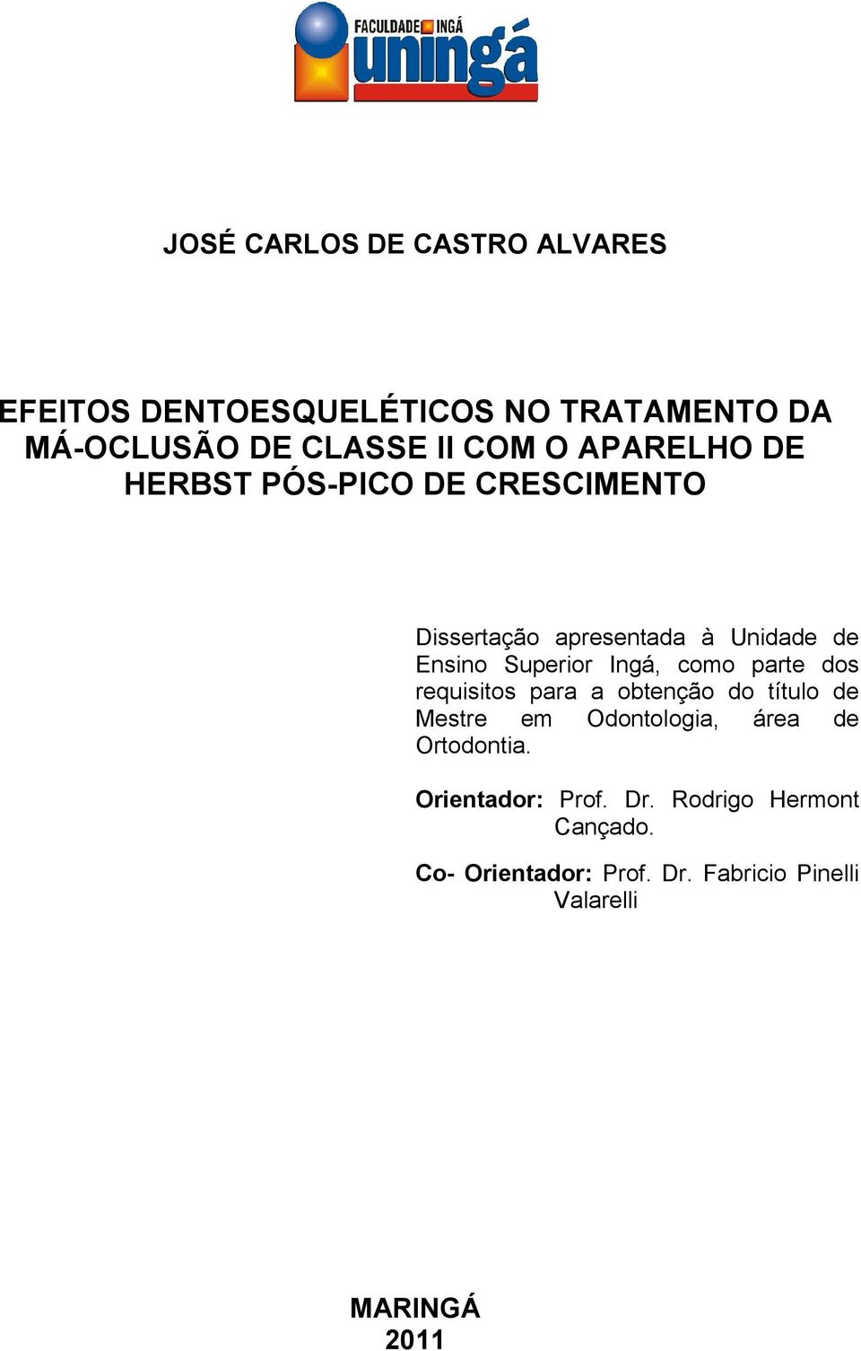 como parte dos requisitos para a obtenção do título de Mestre em Odontologia, área de Ortodontia.