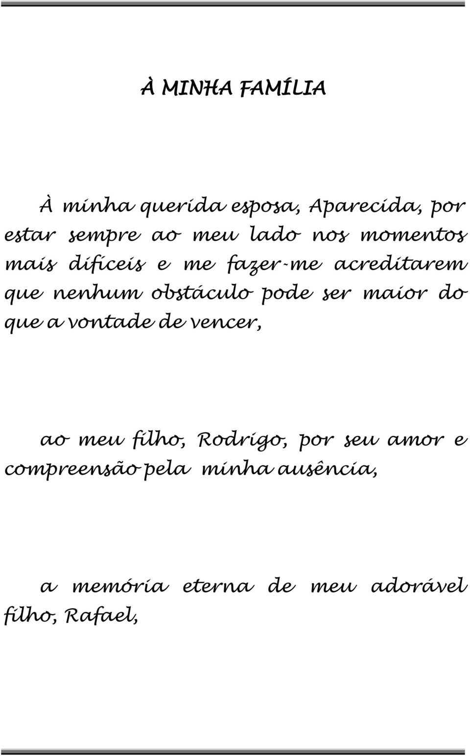 pode ser maior do que a vontade de vencer, ao meu filho, Rodrigo, por seu amor