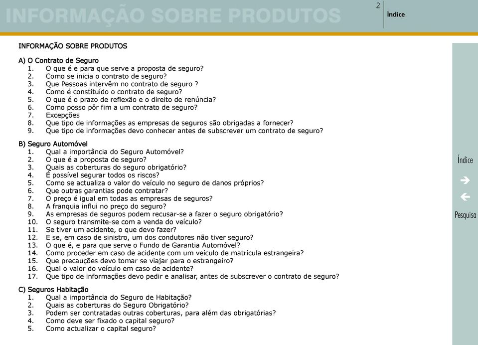 Que tipo de informações as empresas de seguros são obrigadas a fornecer? 9. Que tipo de informações devo conhecer antes de subscrever um contrato de seguro? B) Seguro Automóvel 1.