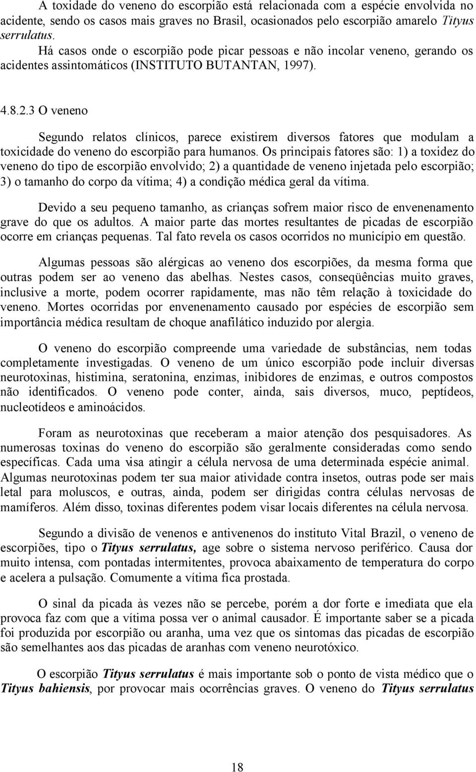 3 O veneno Segundo relatos clínicos, parece existirem diversos fatores que modulam a toxicidade do veneno do escorpião para humanos.