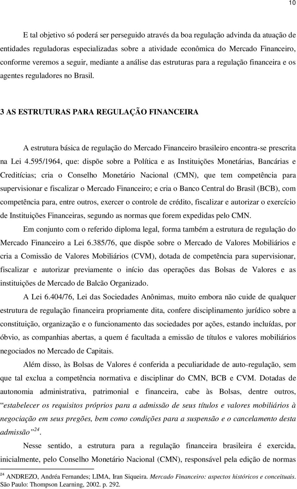 3 AS ESTRUTURAS PARA REGULAÇÃO FINANCEIRA A estrutura básica de regulação do Mercado Financeiro brasileiro encontra-se prescrita na Lei 4.