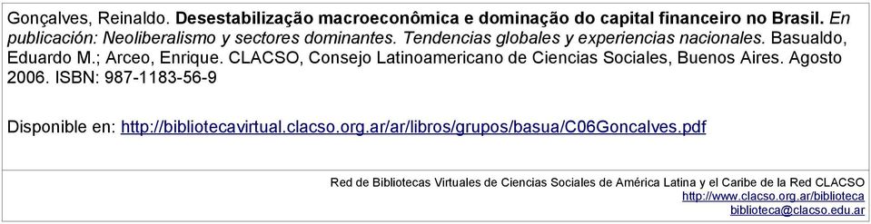 CLACSO, Consejo Latinoamericano de Ciencias Sociales, Buenos Aires. Agosto 2006. ISBN: 987-1183-56-9 Disponible en: http://bibliotecavirtual.clacso.