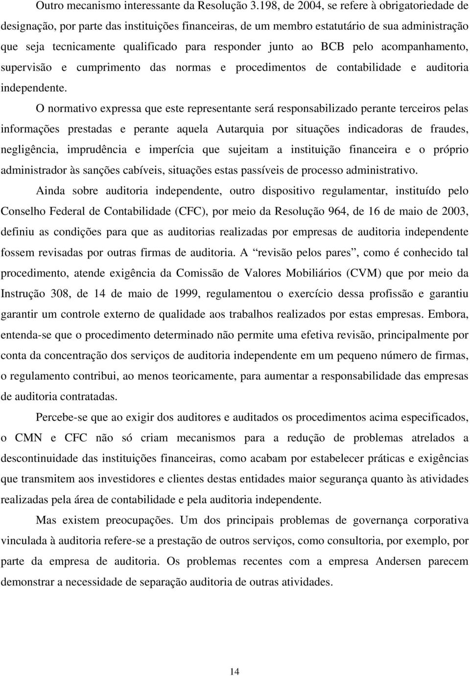 ao BCB pelo acompanhamento, supervisão e cumprimento das normas e procedimentos de contabilidade e auditoria independente.