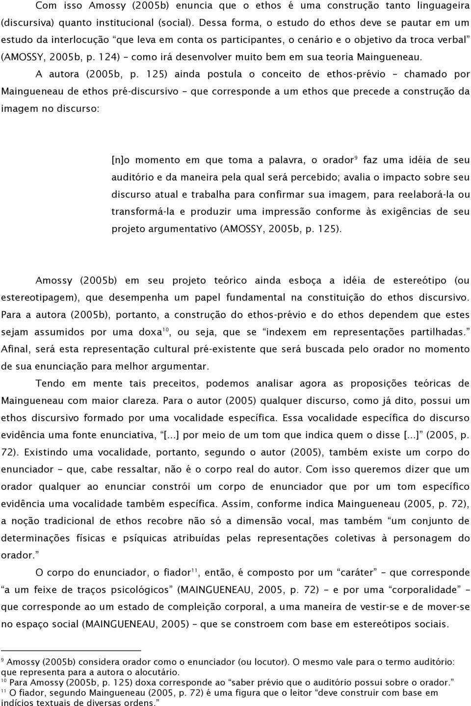 124) como irá desenvolver muito bem em sua teoria Maingueneau. A autora (2005b, p.