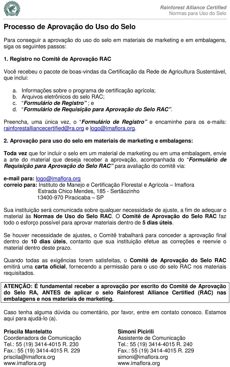 Arquivos eletrônicos do selo RAC; c. Formulário de Registro ; e d. Formulário de Requisição para Aprovação do Selo RAC.