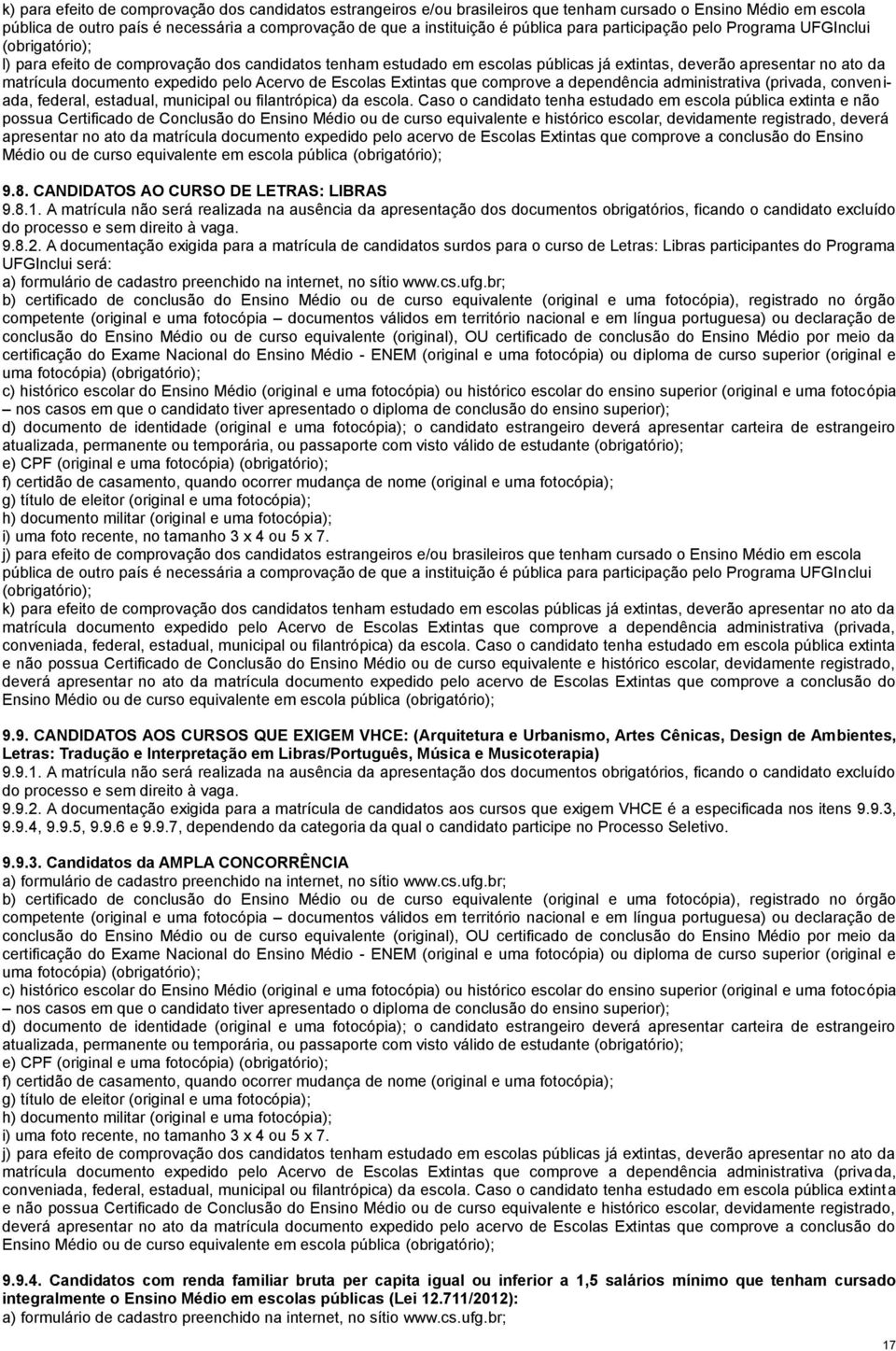 expedido pelo Acervo de Escolas Extintas que comprove a dependência administrativa (privada, conveniada, federal, estadual, municipal ou filantrópica) da escola.