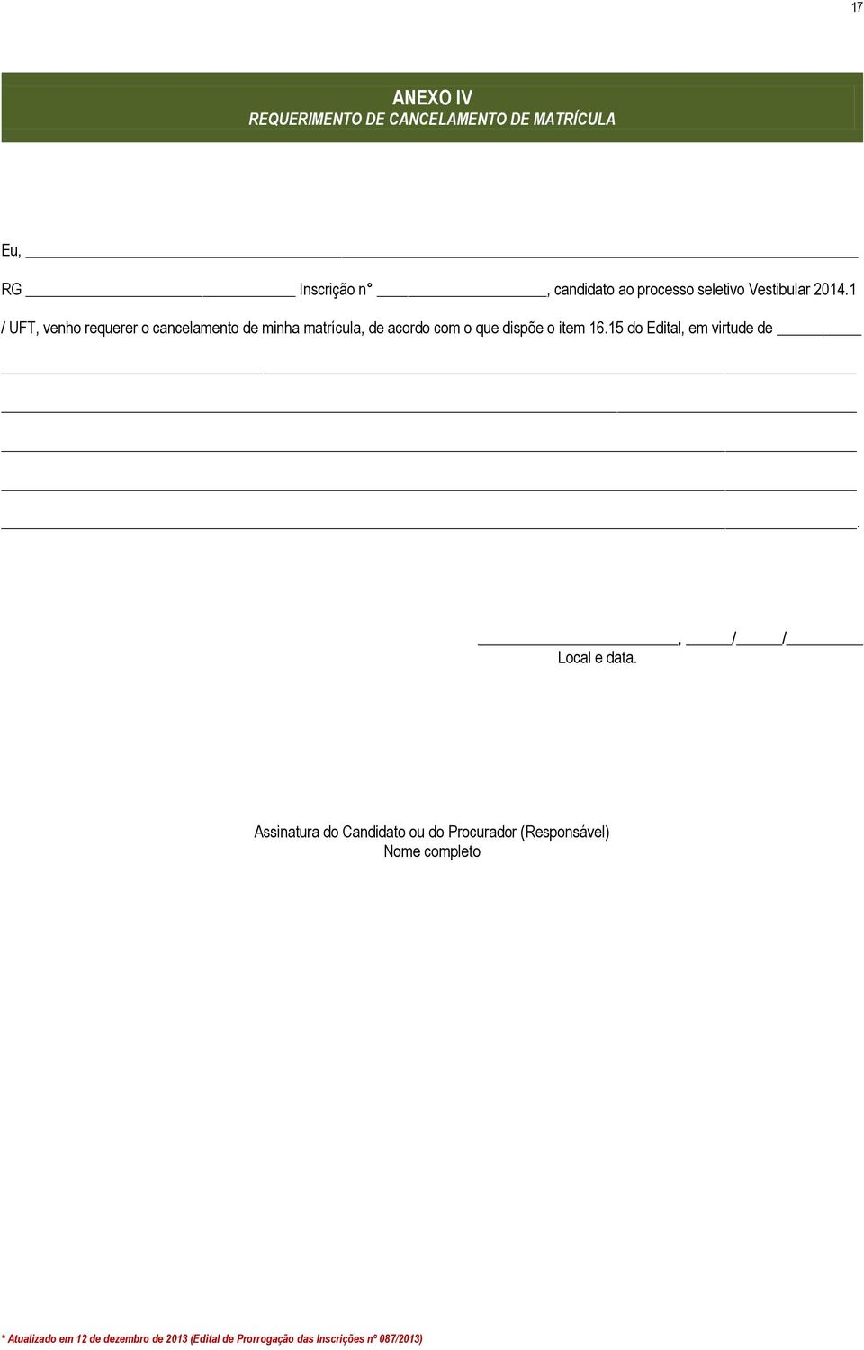 1 / UFT, venho requerer o cancelamento de minha matrícula, de acordo com o que