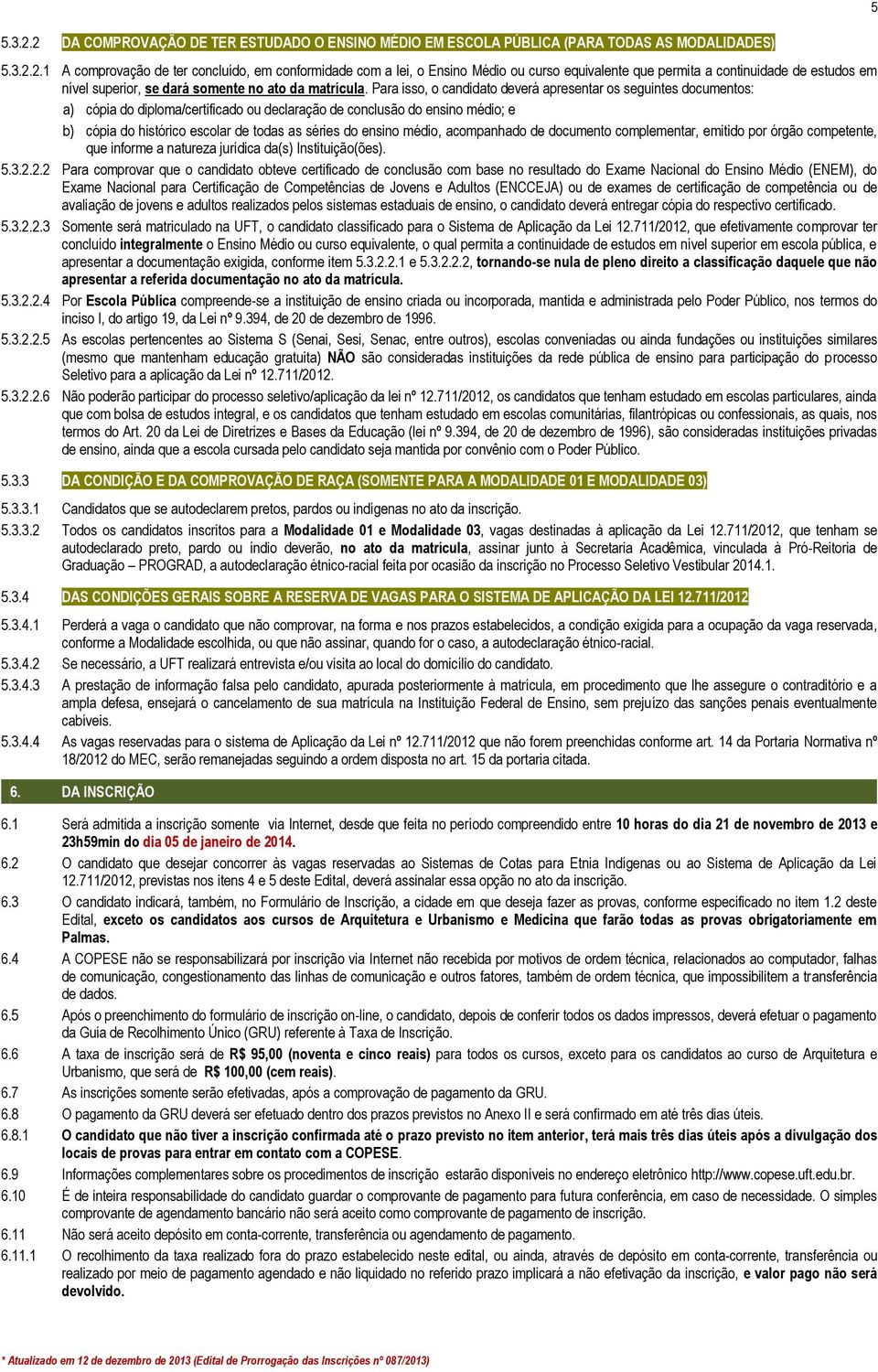 ensino médio, acompanhado de documento complementar, emitido por órgão competente, que informe a natureza jurídica da(s) Instituição(ões). 5.3.2.