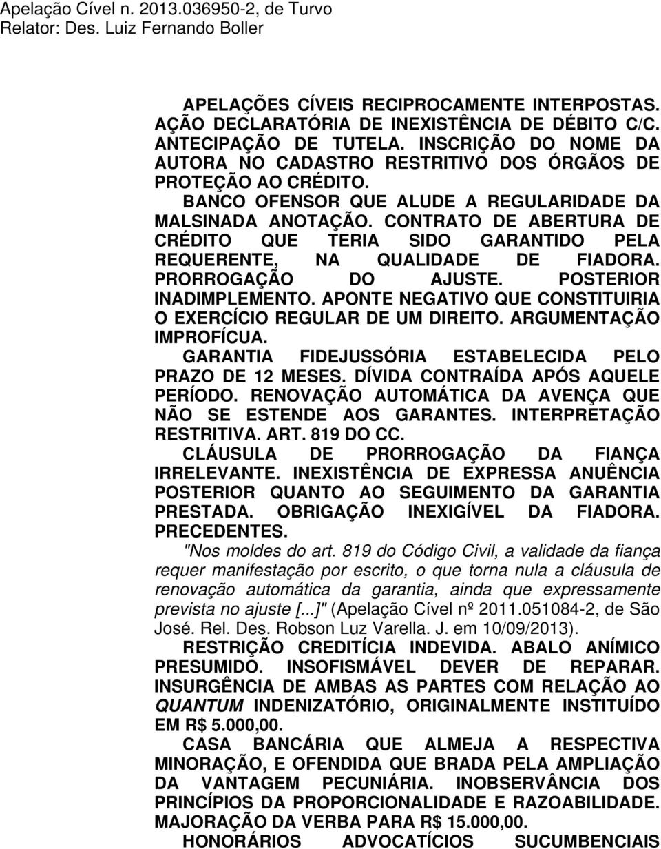 CONTRATO DE ABERTURA DE CRÉDITO QUE TERIA SIDO GARANTIDO PELA REQUERENTE, NA QUALIDADE DE FIADORA. PRORROGAÇÃO DO AJUSTE. POSTERIOR INADIMPLEMENTO.