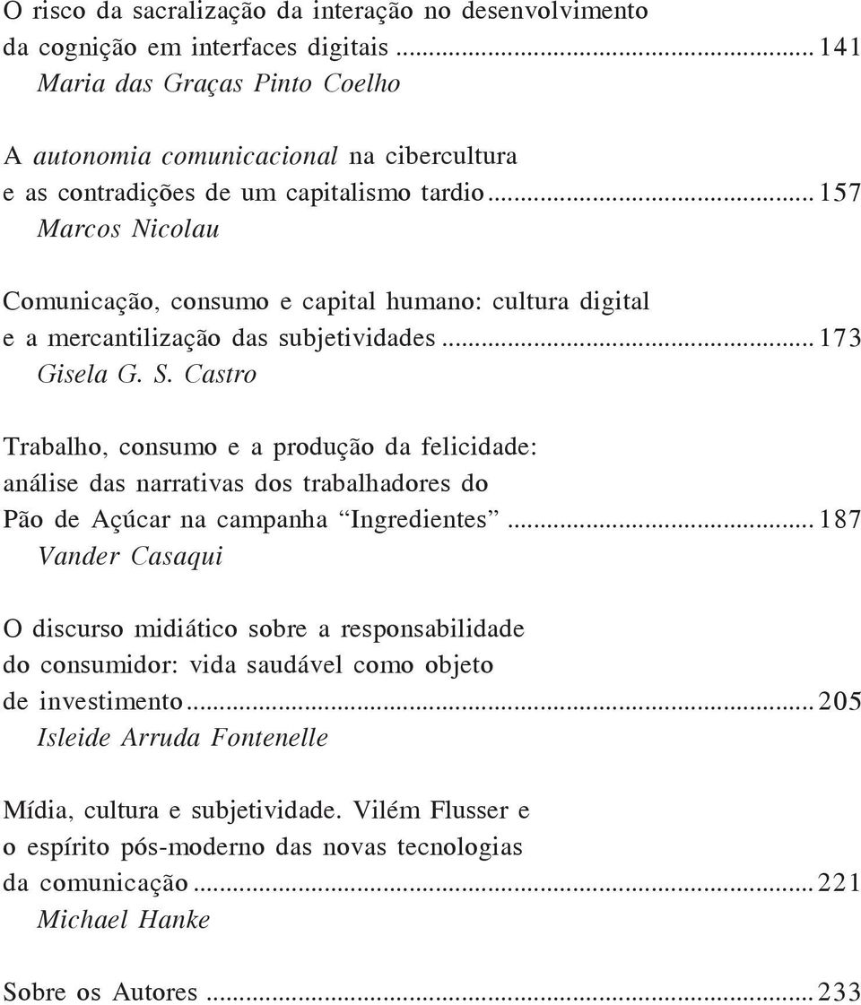 .. 157 Marcos Nicolau Comunicação, consumo e capital humano: cultura digital e a mercantilização das subjetividades... 173 Gisela G. S.