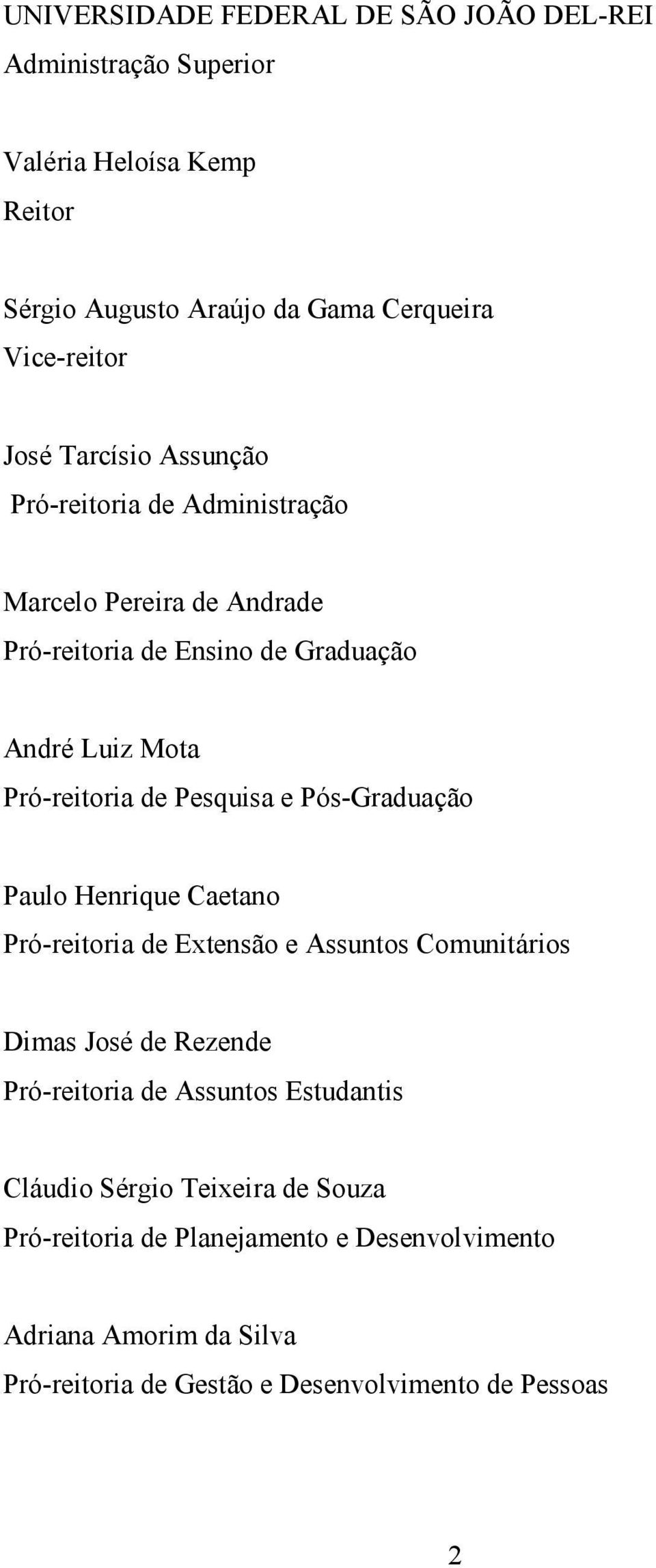 Pesquisa e Pós-Graduação Paulo Henrique Caetano Pró-reitoria de Extensão e Assuntos Comunitários Dimas José de Rezende Pró-reitoria de Assuntos