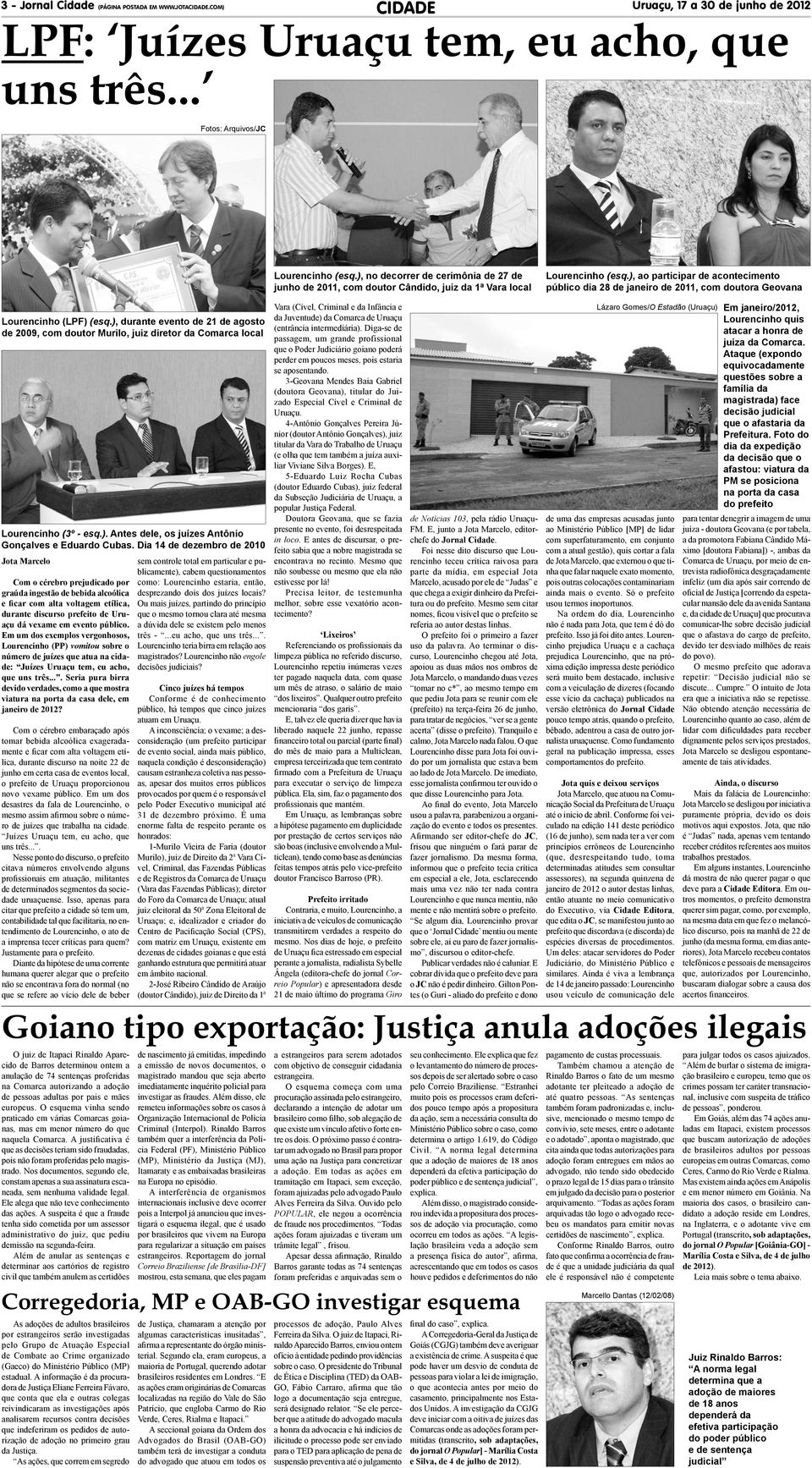 ), ao participar de acontecimento público dia 28 de janeiro de 2011, com doutora Geovana Lourencinho (LPF) (esq.