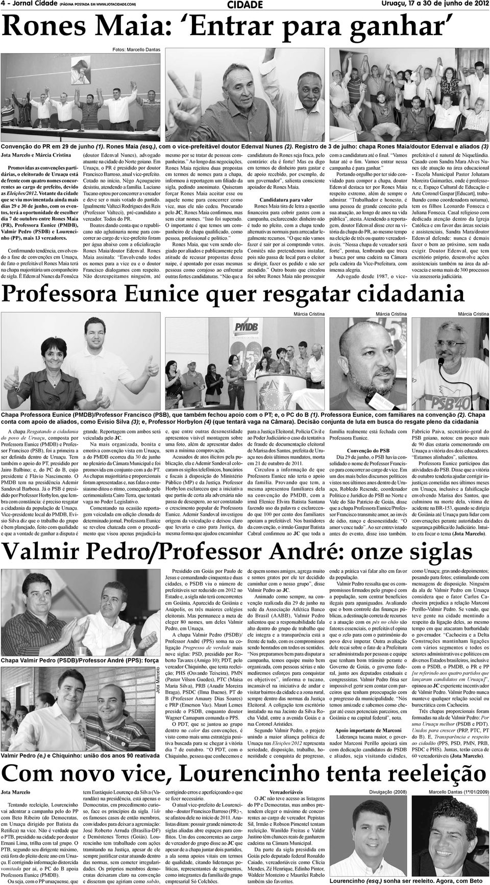 Registro de 3 de julho: chapa Rones Maia/doutor Edenval e aliados (3) e Promovidas as convenções partidárias, o eleitorado de Uruaçu está de frente com quatro nomes concorrentes ao cargo de prefeito,