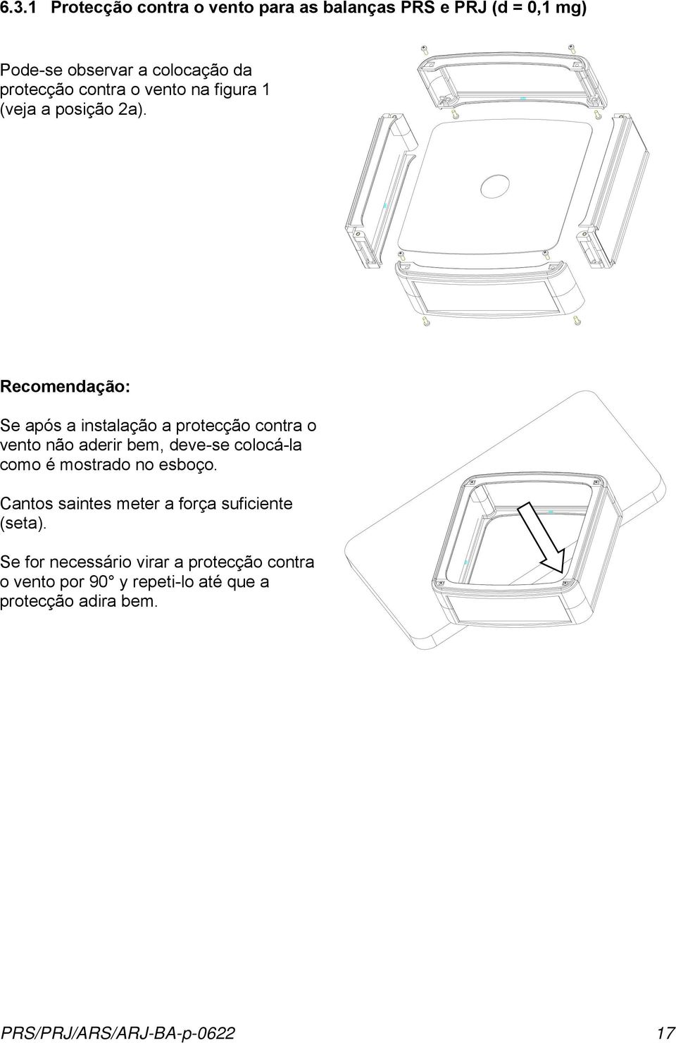 Recomendação: Se após a instalação a protecção contra o vento não aderir bem, deve-se colocá-la como é mostrado no