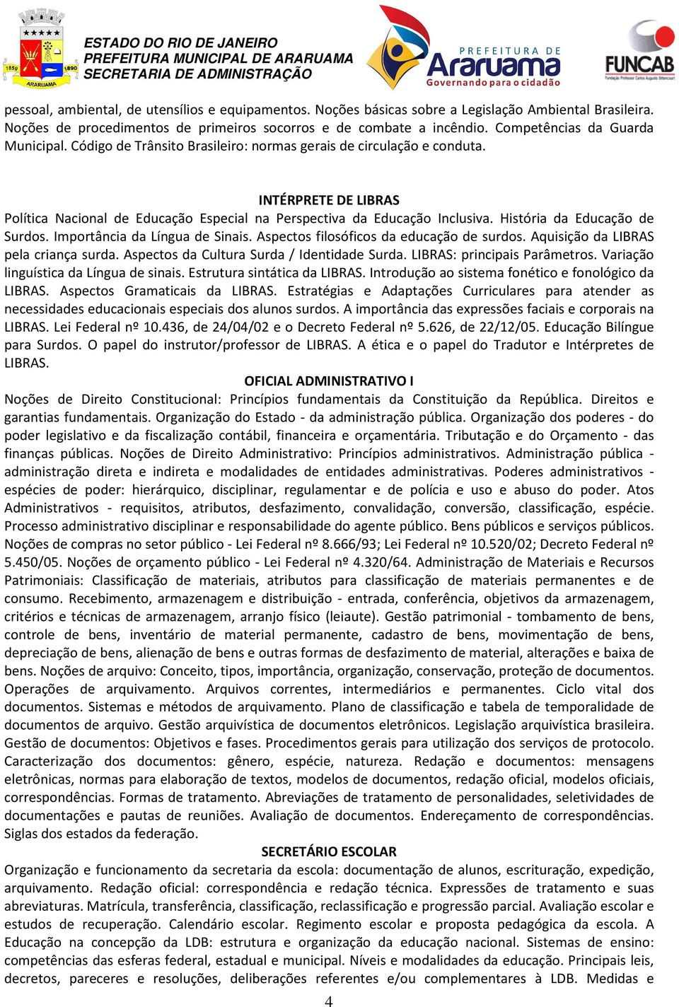 INTÉRPRETE DE LIBRAS Política Nacional de Educação Especial na Perspectiva da Educação Inclusiva. História da Educação de Surdos. Importância da Língua de Sinais.