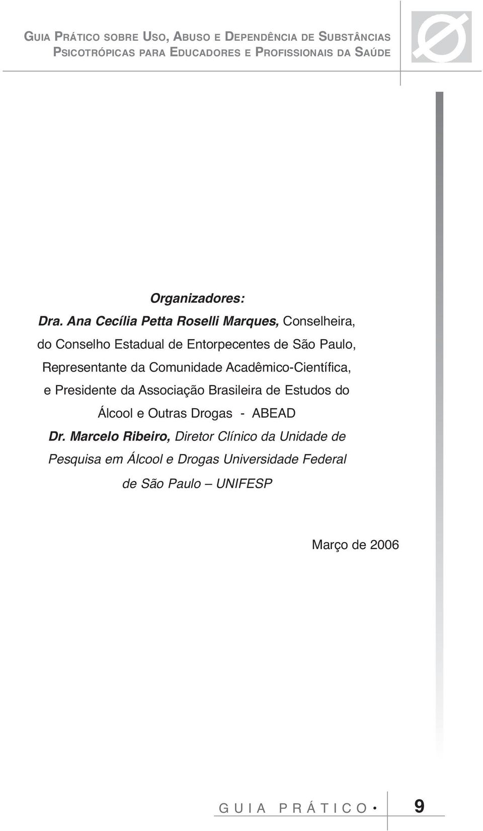 Comunidade Acadêmico-Científica, e Presidente da Associação Brasileira de Estudos do Álcool e Outras Drogas - ABEAD Dr.