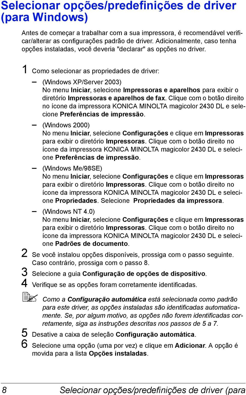 1 Como selecionar as propriedades de driver: (Windows XP/Server 2003) No menu Iniciar, selecione Impressoras e aparelhos para exibir o diretório Impressoras e aparelhos de fax.