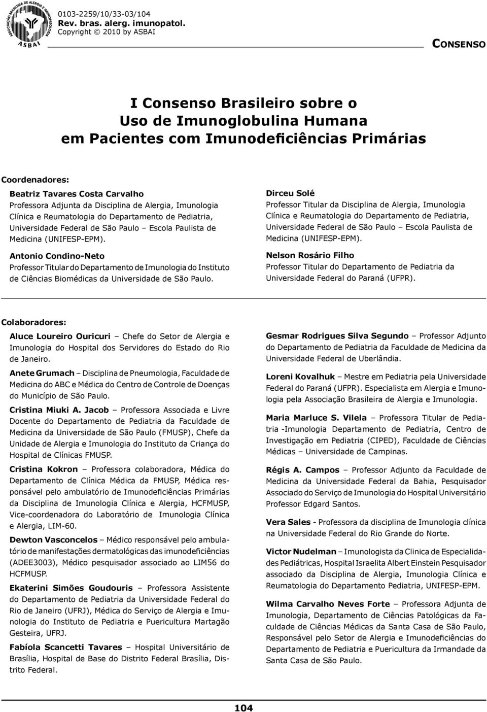 Adjunta da Disciplina de Alergia, Imunologia Clínica e Reumatologia do Departamento de Pediatria, Universidade Federal de São Paulo Escola Paulista de Medicina (UNIFESP-EPM).