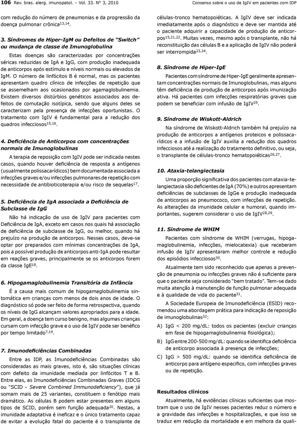 2010 Consenso sobre o uso de IgIV em pacientes com IDP com redução do número de pneumonias e da progressão da doença pulmonar crônica 13,14. 3.