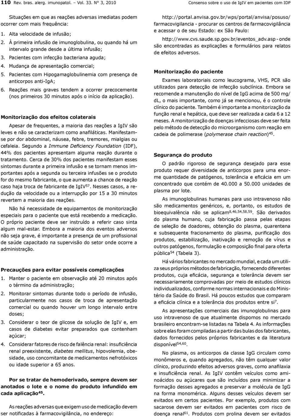 Mudança de apresentação comercial; 5. Pacientes com Hipogamaglobulinemia com presença de anticorpos anti-iga; 6.