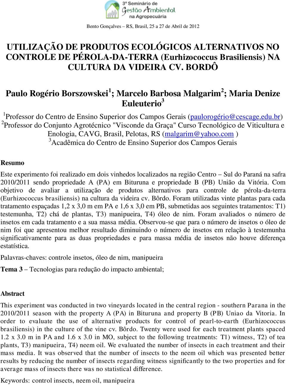 br) 2 Professor do Conjunto Agrotécnico "Visconde da Graça" Curso Tecnológico de Viticultura e Enologia, CAVG, Brasil, Pelotas, RS (malgarim@yahoo.