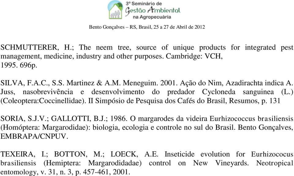 II Simpósio de Pesquisa dos Cafés do Brasil, Resumos, p. 131 SORIA, S.J.V.; GALLOTTI, B.J.; 1986.