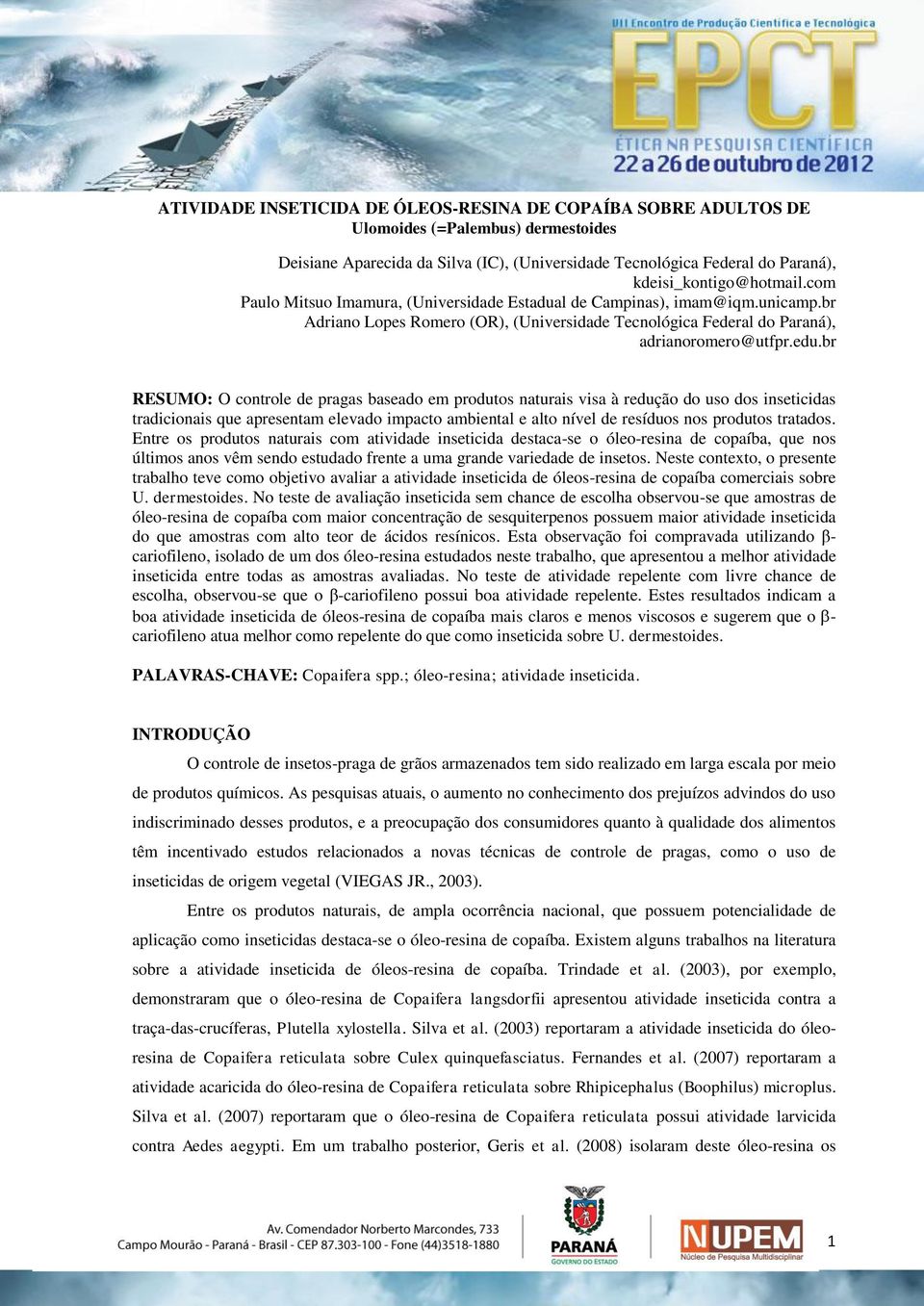 edu.br RESUMO: O controle de pragas baseado em produtos naturais visa à redução do uso dos inseticidas tradicionais que apresentam elevado impacto ambiental e alto nível de resíduos nos produtos