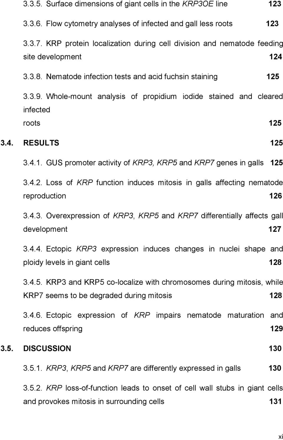 Whole-mount analysis of propidium iodide stained and cleared infected roots..125 3.4. RESULTS.125 3.4.1. GUS promoter activity of KRP3, KRP5 and KRP7 genes in galls...125 3.4.2. Loss of KRP function induces mitosis in galls affecting nematode reproduction.