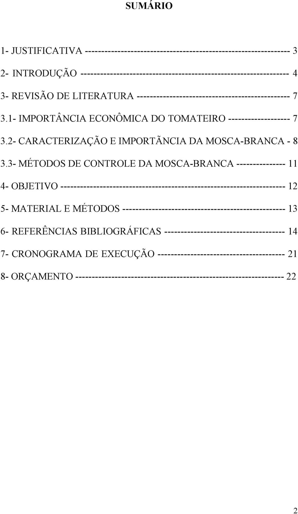 3- MÉTODOS DE CONTROLE DA MOSCA-BRANCA --------------- 11 4- OBJETIVO --------------------------------------------------------------------- 12 5- MATERIAL E MÉTODOS