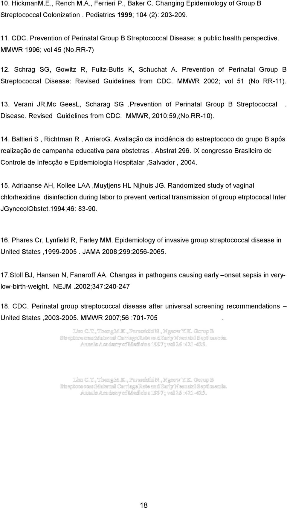 Prevention of Perinatal Group B Streptococcal Disease: Revised Guidelines from CDC. MMWR 2002; vol 51 (No RR-11). 13. Verani JR,Mc GeesL, Scharag SG.Prevention of Perinatal Group B Streptococcal. Disease. Revised Guidelines from CDC. MMWR, 2010;59,(No.