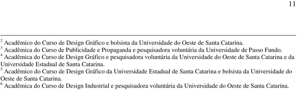 4 Acadêmica do Curso de Design Gráfico e pesquisadora voluntária da Universidade do Oeste de Santa Catarina e da Universidade Estadual de Santa