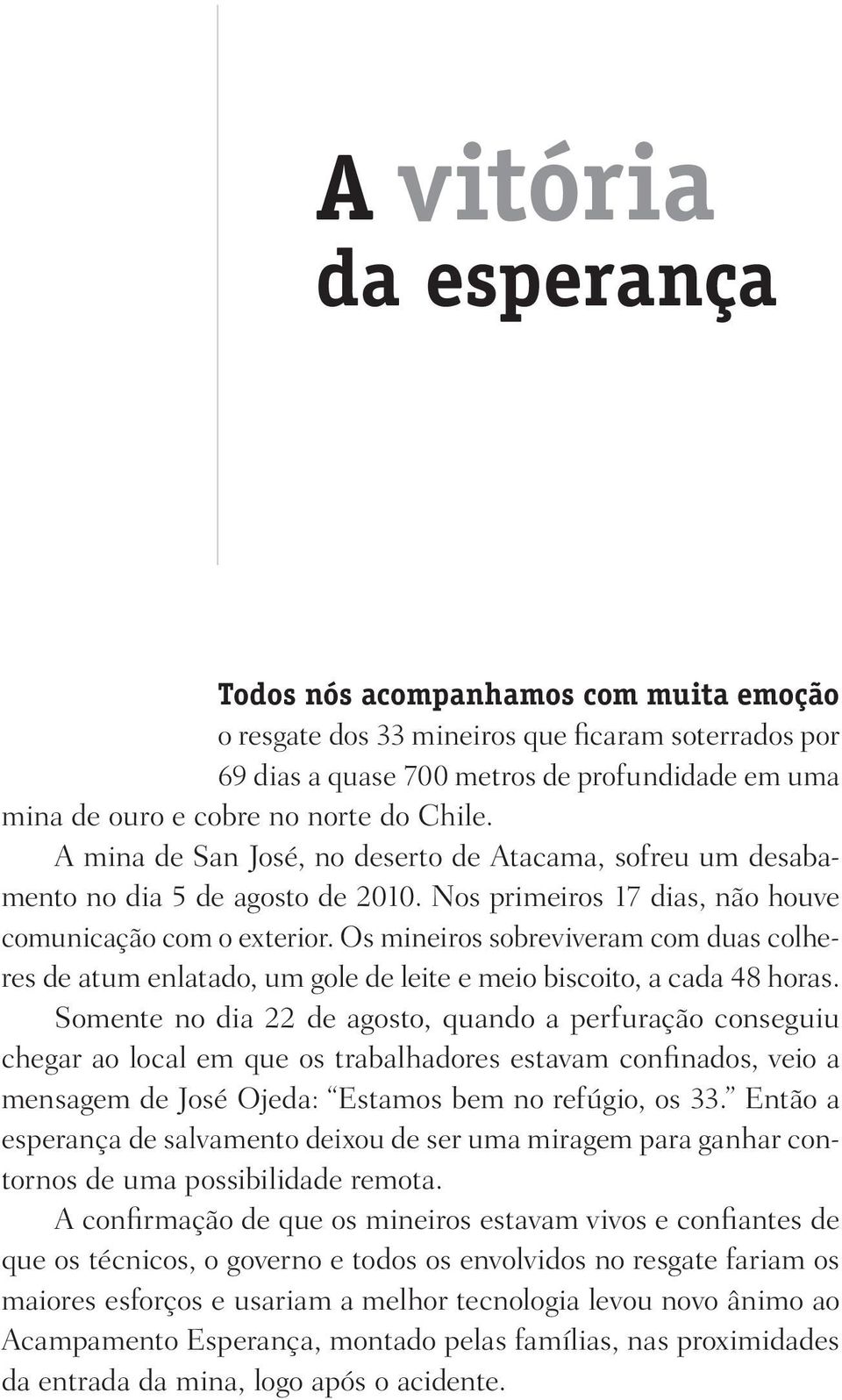 Os mineiros sobreviveram com duas colheres de atum enlatado, um gole de leite e meio biscoito, a cada 48 horas.