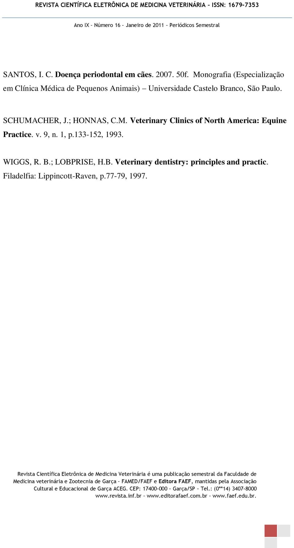 São Paulo. SCHUMACHER, J.; HONNAS, C.M. Veterinary Clinics of North America: Equine Practice. v.