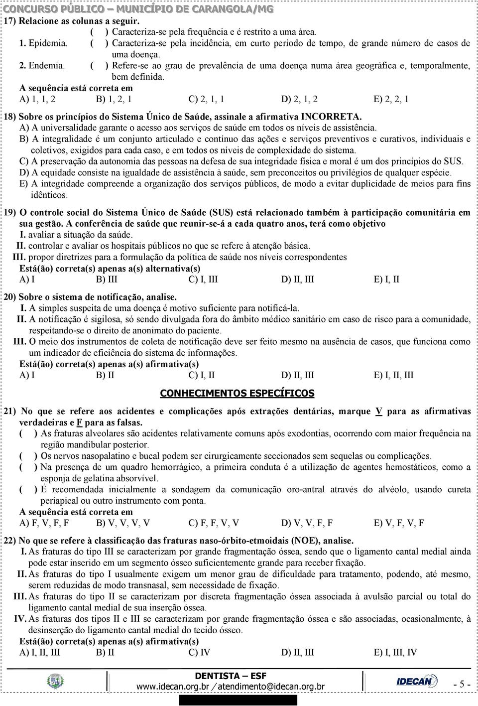 ( ) Refere-se ao grau de prevalência de uma doença numa área geográfica e, temporalmente, bem definida.