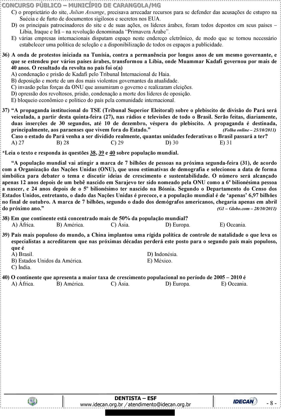 E) várias empresas internacionais disputam espaço neste endereço eletrônico, de modo que se tornou necessário estabelecer uma política de seleção e a disponibilização de todos os espaços a