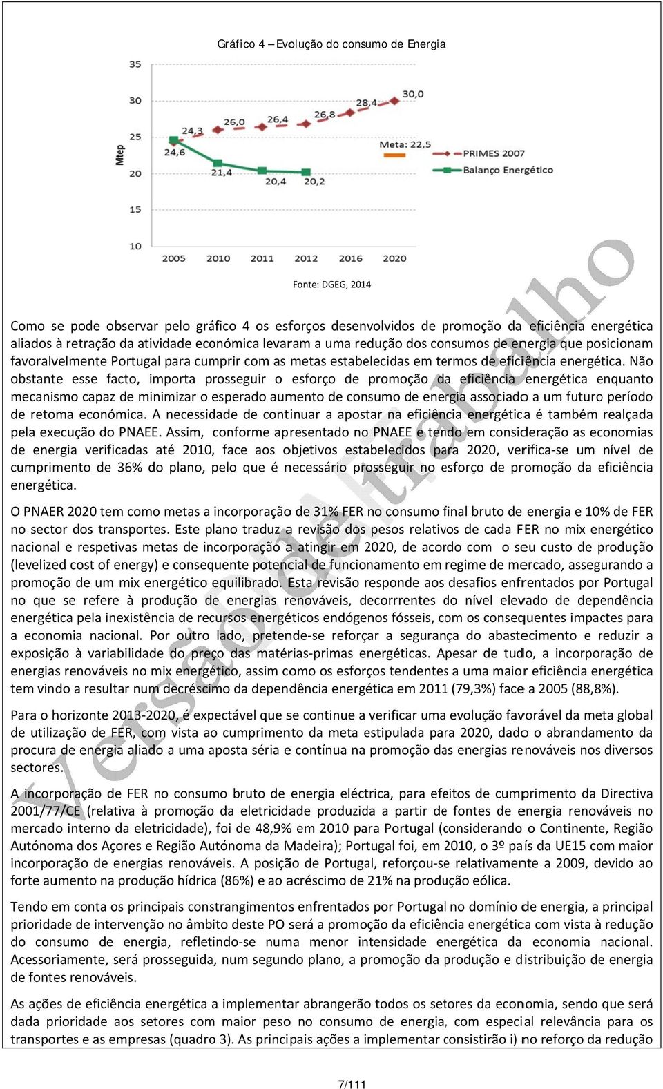 Não obstante esse facto, importa prosseguir o esforço de promoção daa eficiência energética enquanto mecanismo capaz de minimizar o esperado aumento de consumo de energia associadoo a um futuro