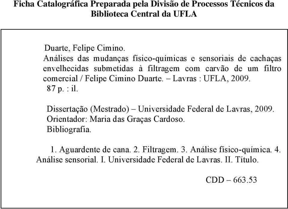 Felipe Cimino Duarte. Lavras : UFLA, 2009. 87 p. : il. Dissertação (Mestrado) Universidade Federal de Lavras, 2009.