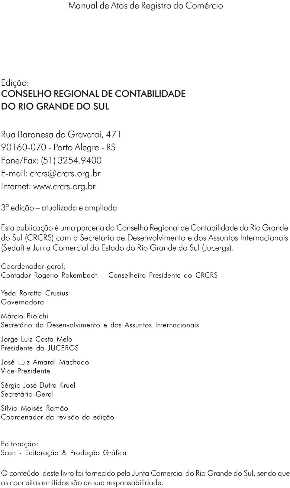 br 3ª edição atualizada e ampliada Esta publicação é uma parceria do Conselho Regional de Contabilidade do Rio Grande do Sul (CRCRS) com a Secretaria de Desenvolvimento e dos Assuntos Internacionais