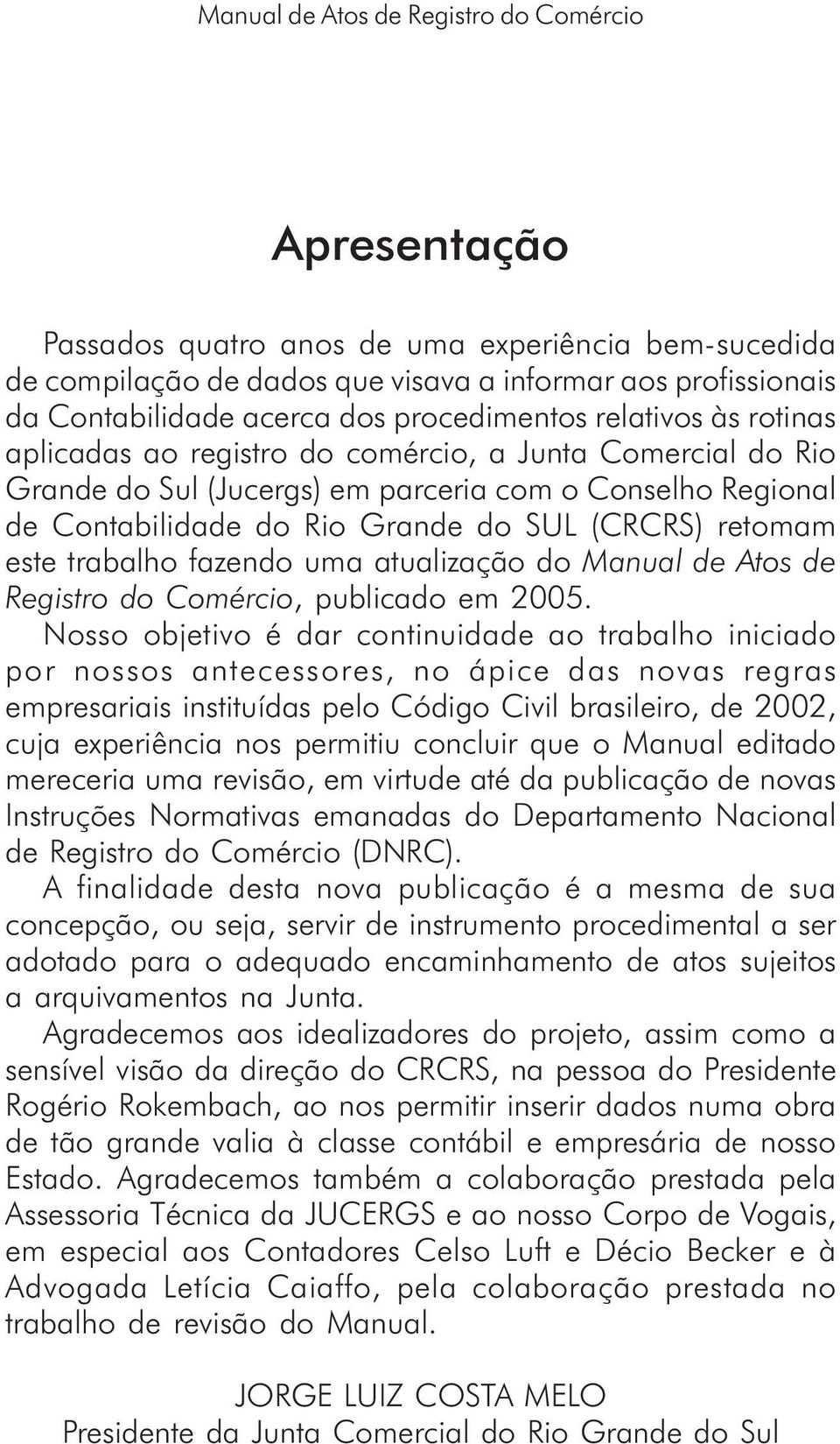 atualização do Manual de Atos de Registro do Comércio, publicado em 2005.