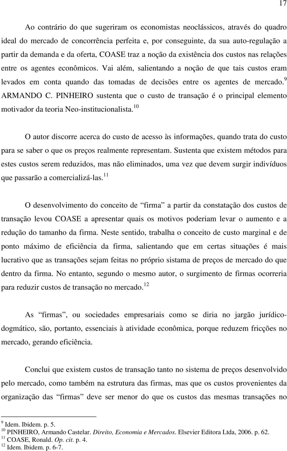 Vai além, salientando a noção de que tais custos eram levados em conta quando das tomadas de decisões entre os agentes de mercado. 9 ARMANDO C.