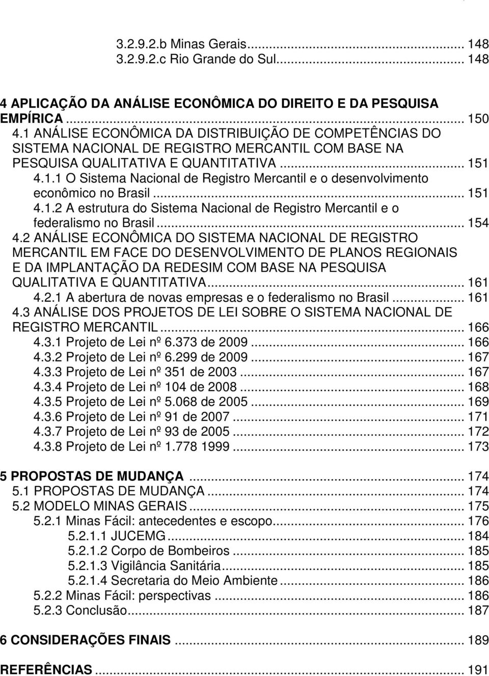 .. 151 4.1.2 A estrutura do Sistema Nacional de Registro Mercantil e o federalismo no Brasil... 154 4.