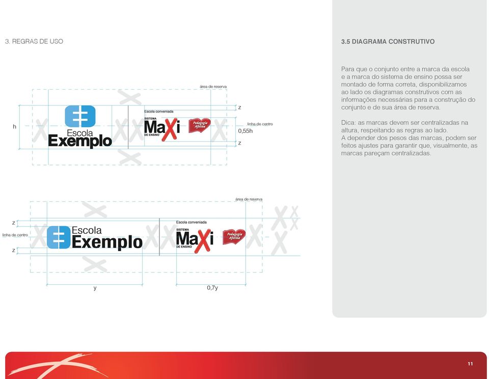 correta, disponibilizamos ao lado os diagramas construtivos com as informações necessárias para a construção do conjunto e de sua área de