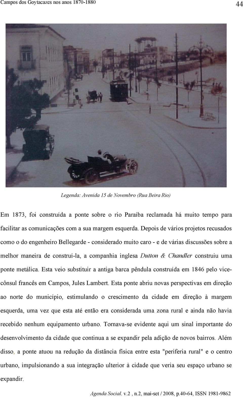 Depois de vários projetos recusados como o do engenheiro Bellegarde - considerado muito caro - e de várias discussões sobre a melhor maneira de construí-la, a companhia inglesa Dutton & Chandler