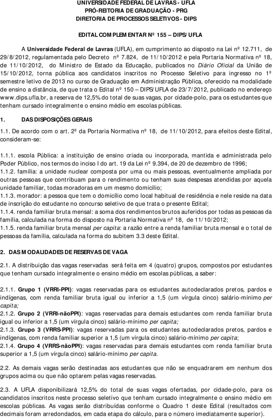 824, de 11/10/2012 e pela Portaria Normativa nº 18, de 11/10/2012, do Ministro de Estado da Educação, publicados no Diário Oficial da União de 15/10/2012, torna pública aos candidatos inscritos no